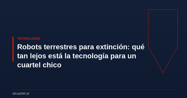 Robots terrestres para extinción: qué tan lejos está la tecnología para un cuartel chico