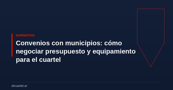 Convenios con municipios: cómo negociar presupuesto y equipamiento para el cuartel