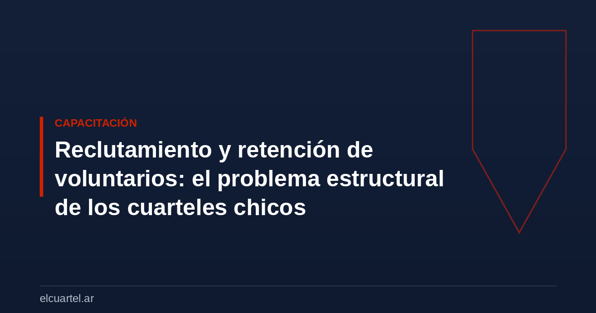 Reclutamiento y retención de voluntarios: el problema estructural de los cuarteles chicos
